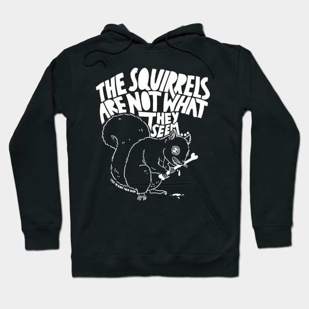 The Squirrels Are Not What They Seem Hoodie by Stuff To Blow Your Mind